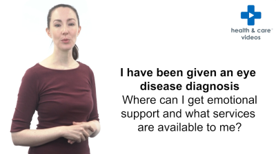 I have been given an eye disease diagnosis - where can I get emotional support and what services are available to me? Thumbnail