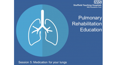Session 5 Pulmonary rehabilitation Medication for your lungs Thumbnail