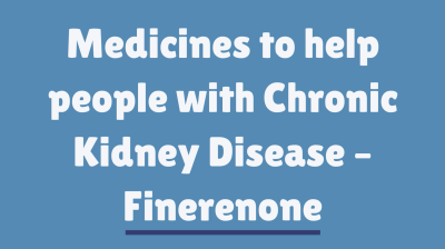 Medicines to help people with Chronic Kidney Disease - Finerenone | UHL NHS Trust Thumbnail